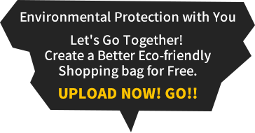 Environmental Protection with You.Let’s GO Together! Create a Better Eco-friendly Shopping bag for Free.UPLOAD NOW! GO!!