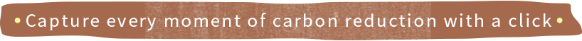 Capture every moment of carbon reduction with a click